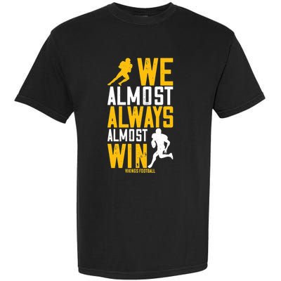 Vikings We Almost Always Almost Win Funny Sports Garment-Dyed Heavyweight T-Shirt