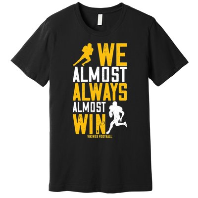 Vikings We Almost Always Almost Win Funny Sports Premium T-Shirt