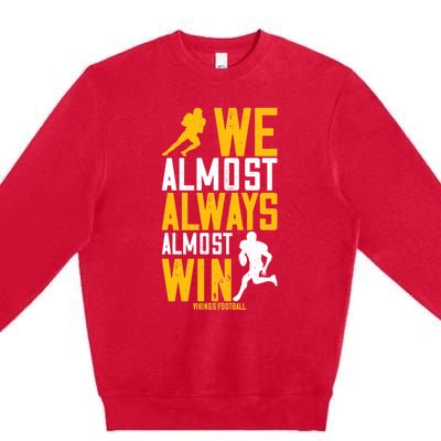 Vikings We Almost Always Almost Win Funny Sports Premium Crewneck Sweatshirt