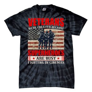 Veterans Were Created Because Superheroes Are Busy Fighting In Cinemas Quote Tie-Dye T-Shirt