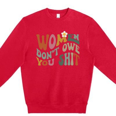 Vintage Women DonT Owe You Feminist Women Girl Power Premium Crewneck Sweatshirt