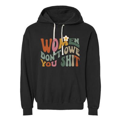 Vintage Women DonT Owe You Feminist Women Girl Power Garment-Dyed Fleece Hoodie