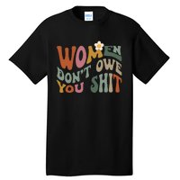 Vintage Women DonT Owe You Feminist Women Girl Power Tall T-Shirt