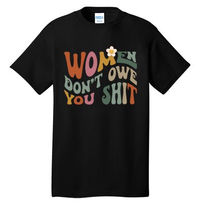 Vintage Women DonT Owe You Feminist Women Girl Power Tall T-Shirt