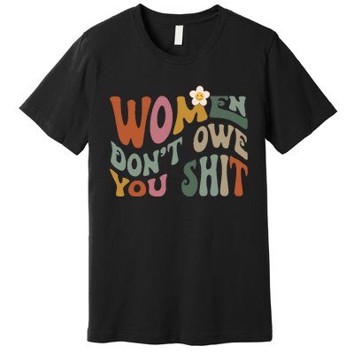 Vintage Women DonT Owe You Feminist Women Girl Power Premium T-Shirt