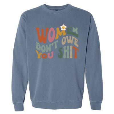 Vintage Women DonT Owe You Feminist Women Girl Power Garment-Dyed Sweatshirt