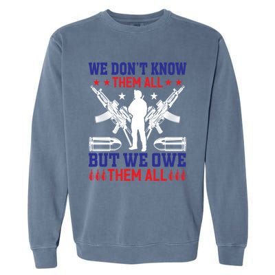 Veterans We Don´t Know Them All But We Owe Them All Cool Gift Garment-Dyed Sweatshirt