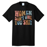 Vintage Women Dont Owe You Shit Feminist Women Girl Power Tall T-Shirt