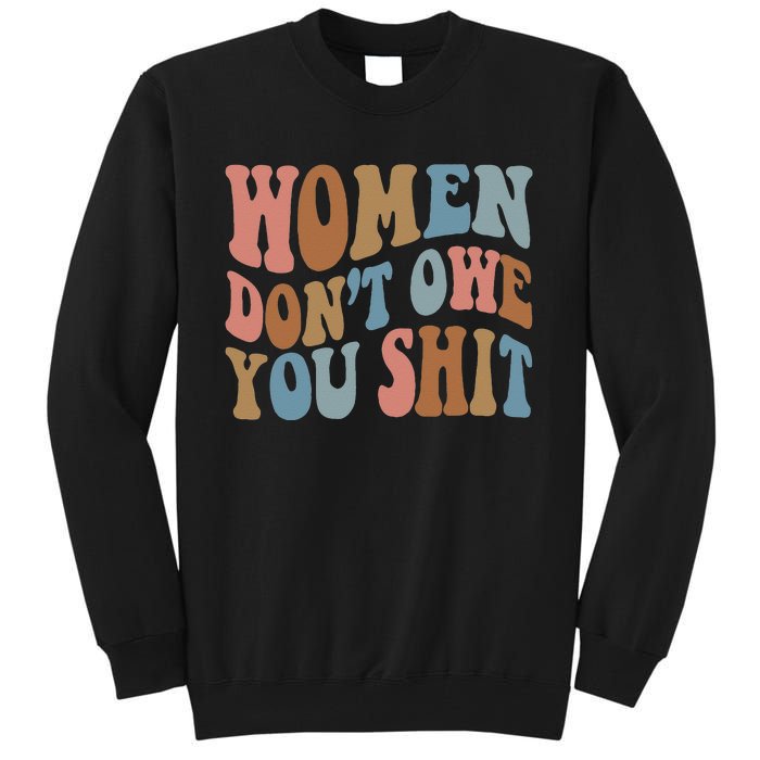 Vintage Women Dont Owe You Shit Feminist Women Girl Power Tall Sweatshirt