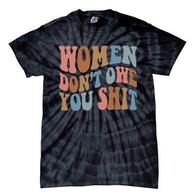 Vintage Women Dont Owe You Shit Feminist Women Girl Power Tie-Dye T-Shirt