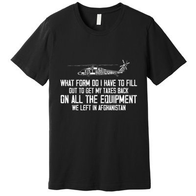 Veteran What Form Do I Have To Fill Out To Get My Taxes Back Premium T-Shirt