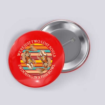 Vintage We're Just Two Lost Souls Swimming In A Fish Bowl Koi Fish Button