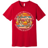 Vintage We're Just Two Lost Souls Swimming In A Fish Bowl Koi Fish Premium T-Shirt