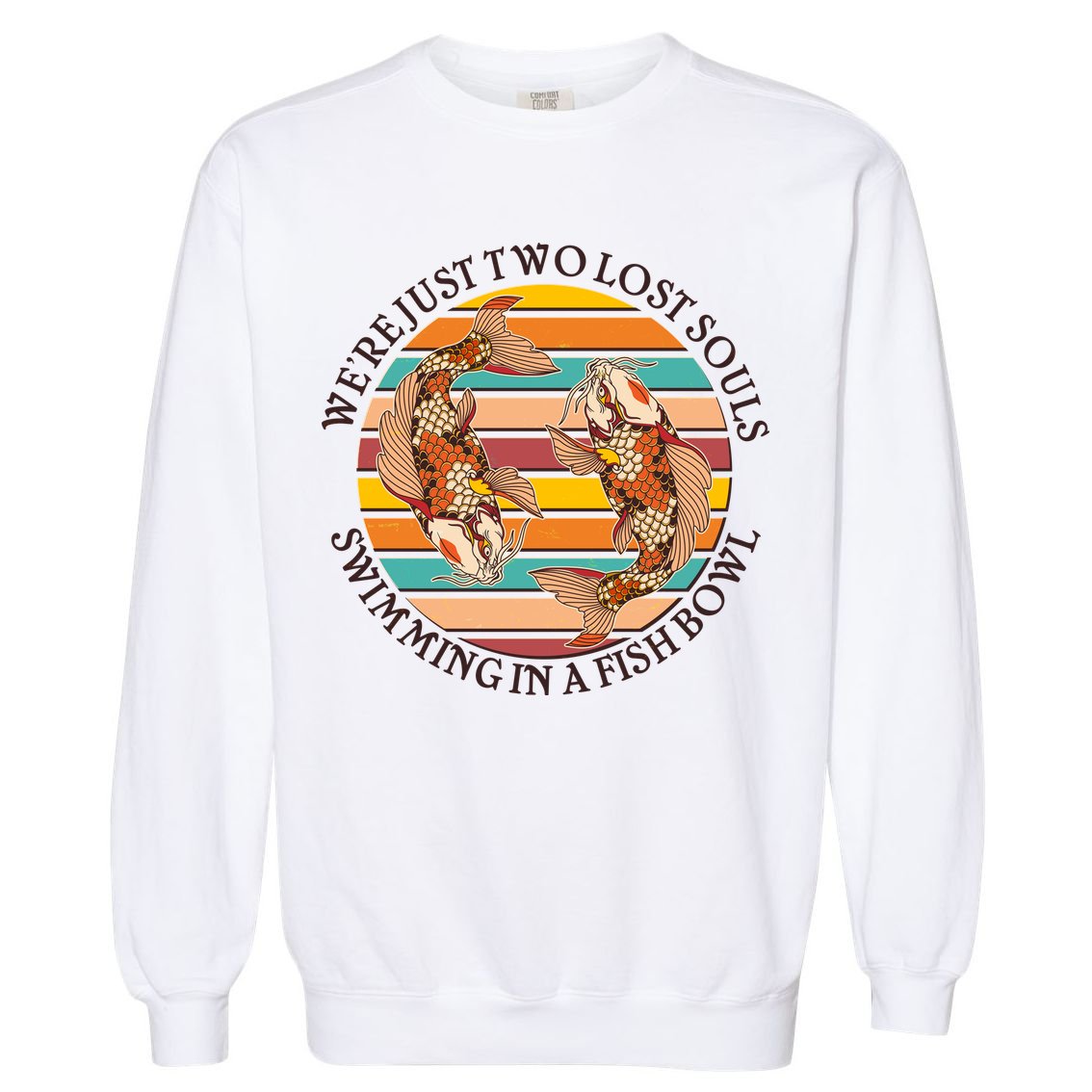 Vintage We're Just Two Lost Souls Swimming In A Fish Bowl Koi Fish Garment-Dyed Sweatshirt