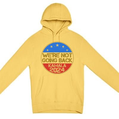 Vintage Were Not Going Back Vote Kamala Harris 2024 Election Premium Pullover Hoodie