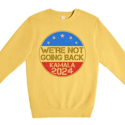 Vintage Were Not Going Back Vote Kamala Harris 2024 Election Premium Crewneck Sweatshirt