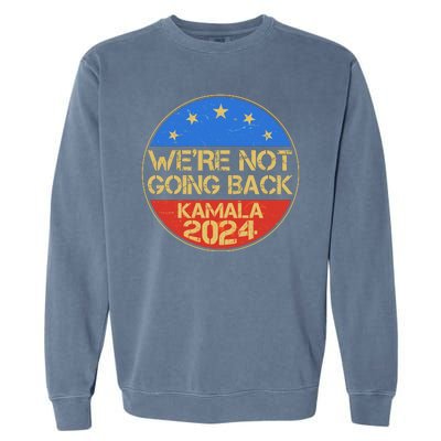 Vintage Were Not Going Back Vote Kamala Harris 2024 Election Garment-Dyed Sweatshirt