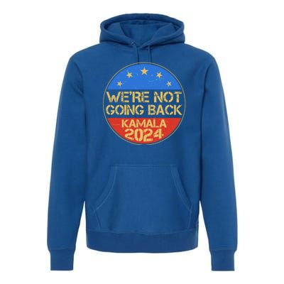 Vintage Were Not Going Back Vote Kamala Harris 2024 Election Premium Hoodie