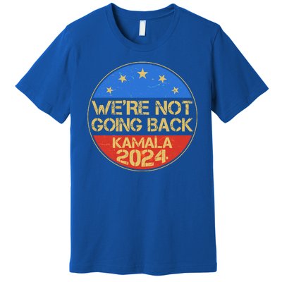 Vintage Were Not Going Back Vote Kamala Harris 2024 Election Premium T-Shirt