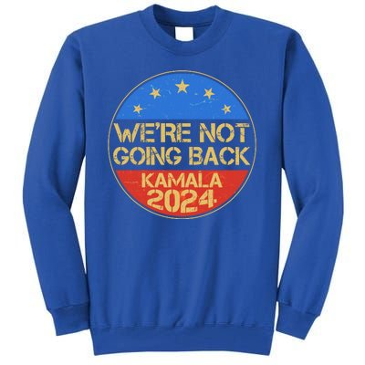 Vintage Were Not Going Back Vote Kamala Harris 2024 Election Tall Sweatshirt