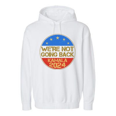 Vintage Were Not Going Back Vote Kamala Harris 2024 Election Garment-Dyed Fleece Hoodie