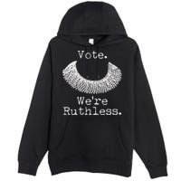 Vote We're Ruthless RBG Ruth Bader Ginsburg Premium Pullover Hoodie