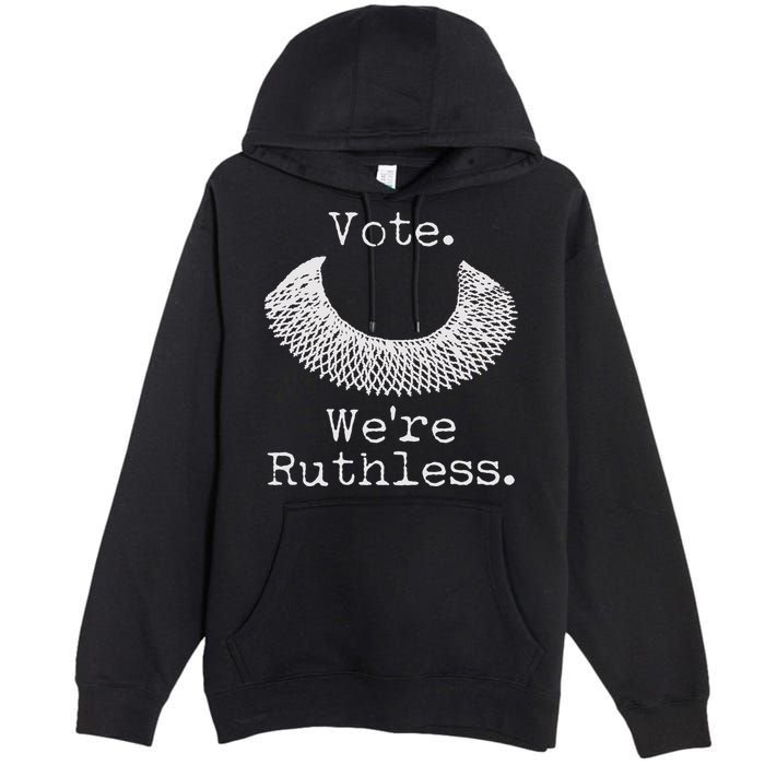 Vote We're Ruthless RBG Ruth Bader Ginsburg Premium Pullover Hoodie