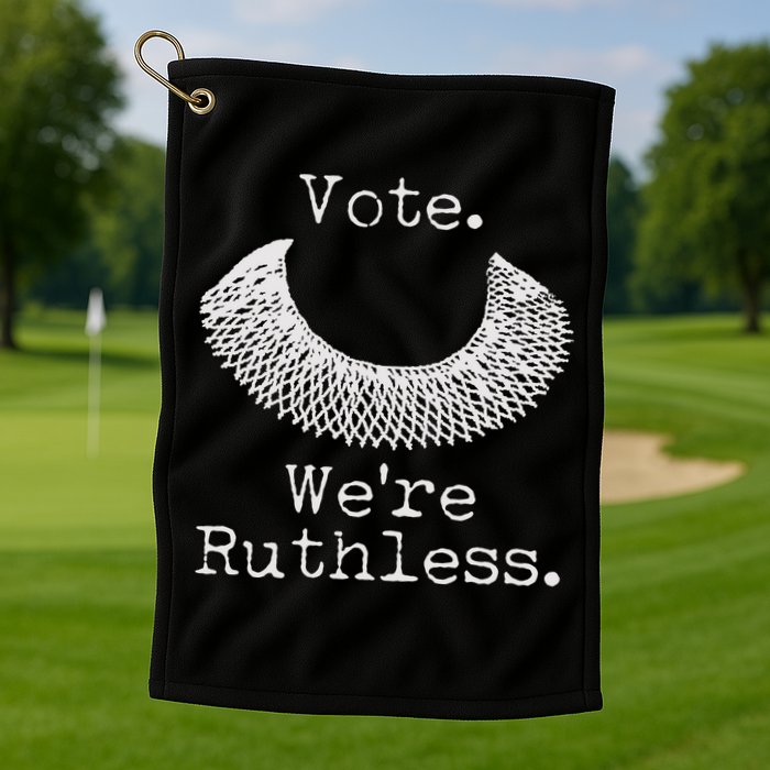 Vote We're Ruthless RBG Ruth Bader Ginsburg Golf Towel