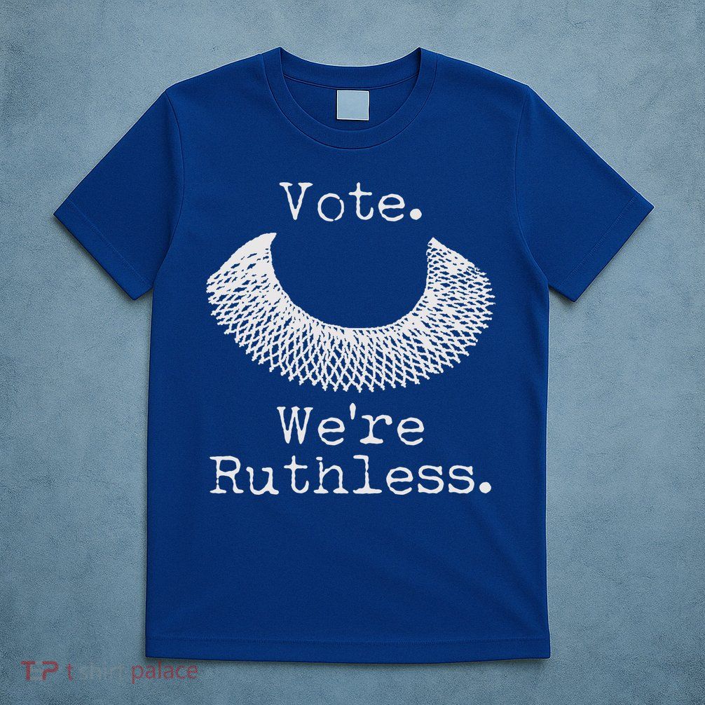 Vote We're Ruthless RBG Ruth Bader Ginsburg T-Shirt