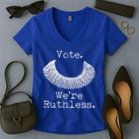 Vote We're Ruthless RBG Ruth Bader Ginsburg Women's V-Neck T-Shirt