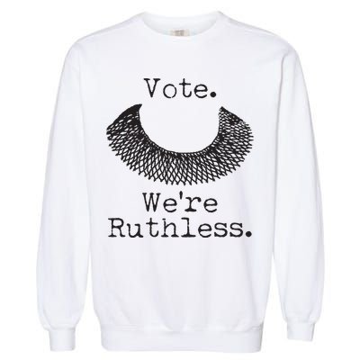Vote We're Ruthless RBG Ruth Bader Ginsburg Garment-Dyed Sweatshirt
