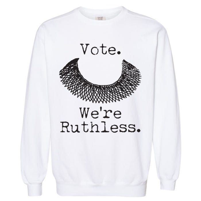 Vote We're Ruthless RBG Ruth Bader Ginsburg Garment-Dyed Sweatshirt