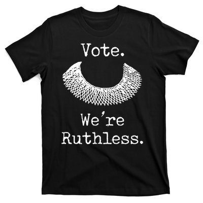 Vote. We're Ruthless. Women's Rights Pro Choice Roe 1973 T-Shirt