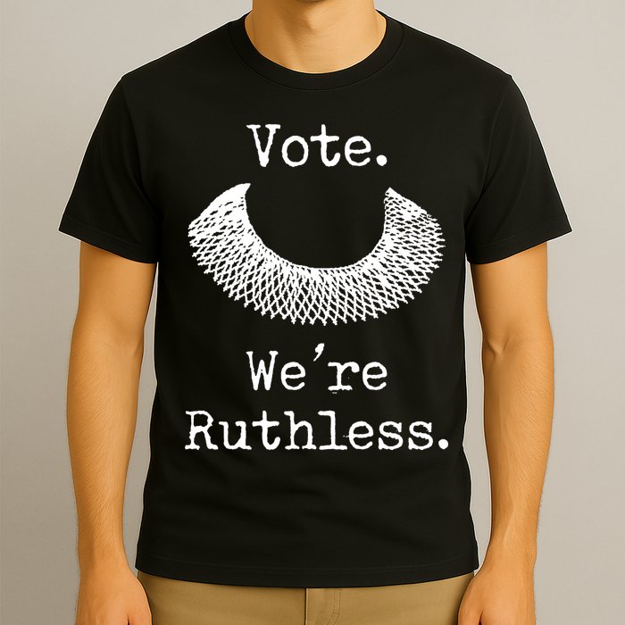 Vote. We're Ruthless. Women's Rights Pro Choice Roe 1973 T-Shirt