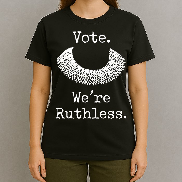 Vote. We're Ruthless. Women's Rights Pro Choice Roe 1973 T-Shirt