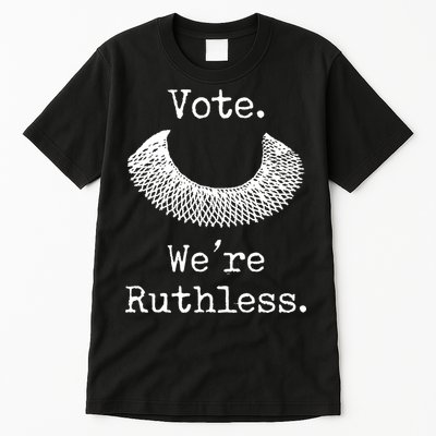 Vote. We're Ruthless. Women's Rights Pro Choice Roe 1973 Tall T-Shirt