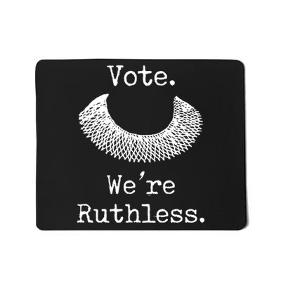 Vote. We're Ruthless. Women's Rights Pro Choice Roe 1973 Mousepad