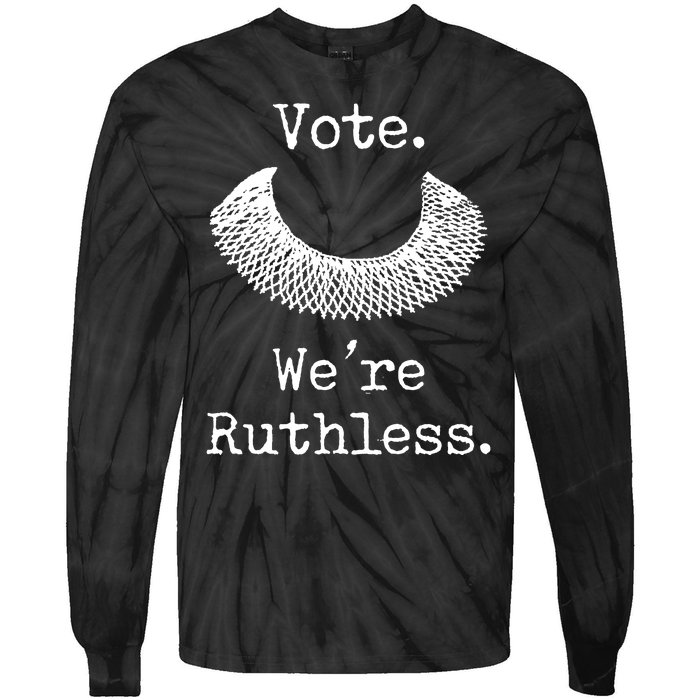 Vote. We're Ruthless. Women's Rights Pro Choice Roe 1973 Tie-Dye Long Sleeve Shirt