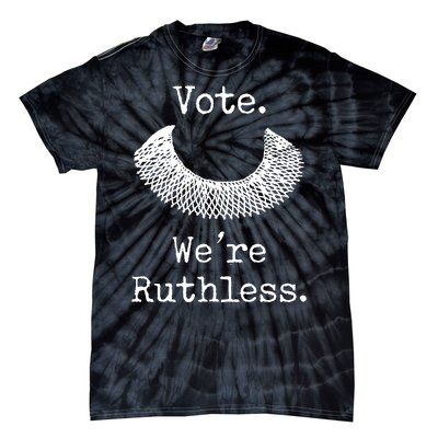 Vote. We're Ruthless. Women's Rights Pro Choice Roe 1973 Tie-Dye T-Shirt