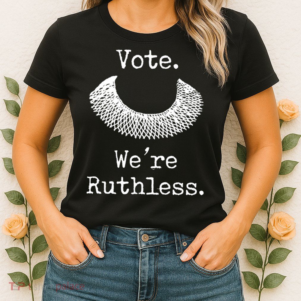 Vote. We're Ruthless. Women's Rights Pro Choice Roe 1973 Womens T-Shirt