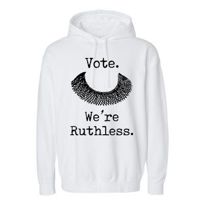 Vote. We're Ruthless. Women's Rights Pro Choice Roe 1973 Garment-Dyed Fleece Hoodie