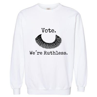 Vote We're Ruthless Rights Pro Choice Roe 1973 Feminist Garment-Dyed Sweatshirt