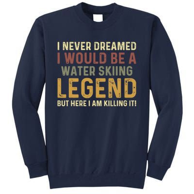 Vintage Water Skiing Legend Water Ski Tall Sweatshirt