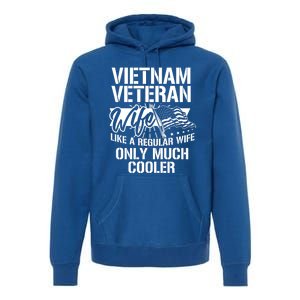 Vietnam War Veteran Wife Only Cooler Military Soldier Vet Gift Premium Hoodie