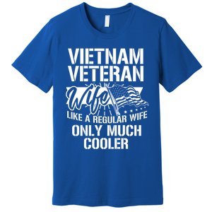 Vietnam War Veteran Wife Only Cooler Military Soldier Vet Gift Premium T-Shirt