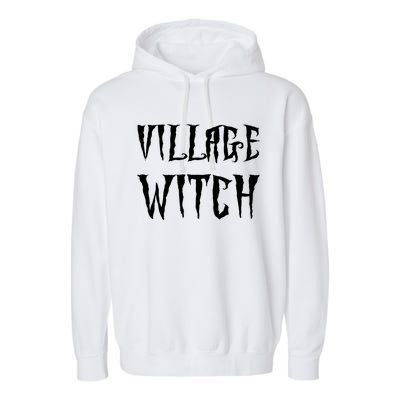 Village Witch Witchy Gift Garment-Dyed Fleece Hoodie