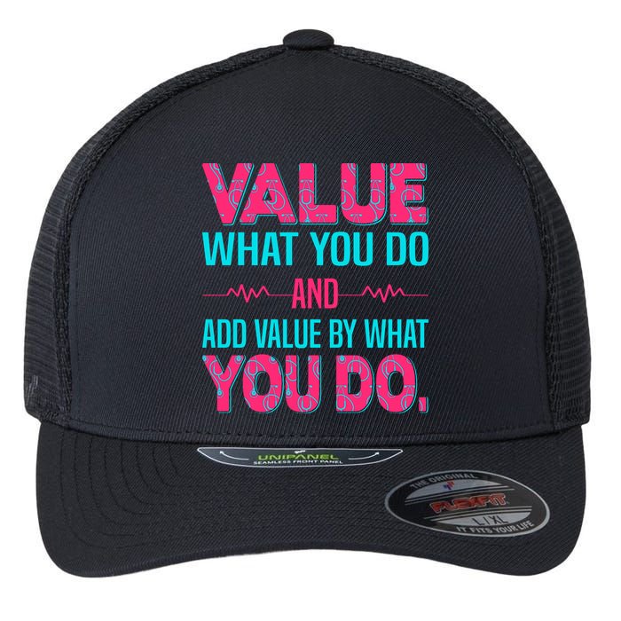 Value What You Do And Add Calue By What You Do Flexfit Unipanel Trucker Cap