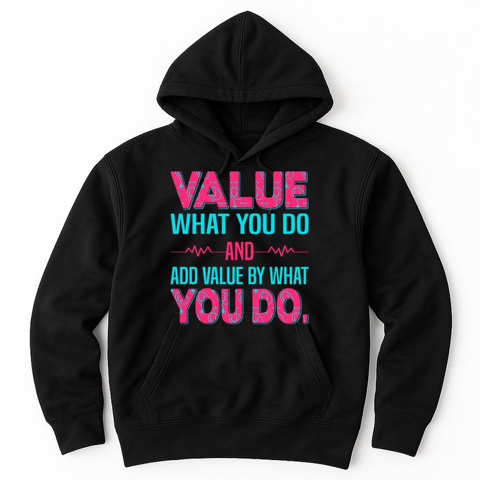 Value What You Do And Add Calue By What You Do Hoodie
