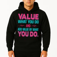 Value What You Do And Add Calue By What You Do Hoodie