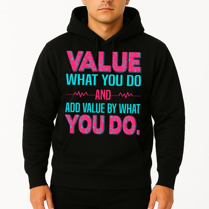 Value What You Do And Add Calue By What You Do Hoodie